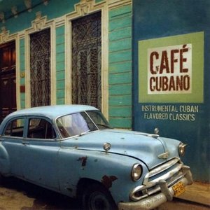 Café Cubano: Instrumental Cuban Flavored Classics