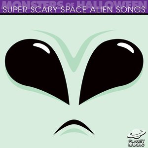 Monsters of Halloween: Super Scary Space Alien Songs
