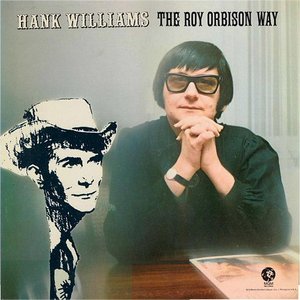 Hank Williams the Roy Orbison Way