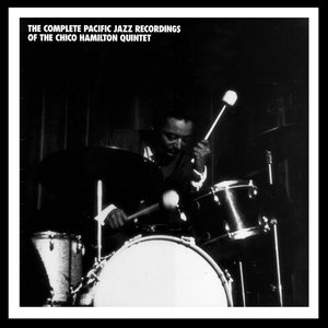 The Complete Pacific Jazz Recordings Of The Chico Hamilton Quintet