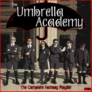 The Umbrella Academy - The Complete Fantasy Playlist
