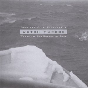 Dutch Harbor: Where The Sea Breaks Its Back (Original Film Soundtrack)