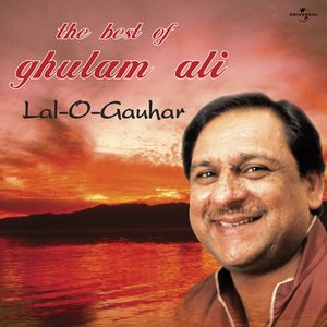 Lal -O- Gauhar : The Best Of Ghulam Ali