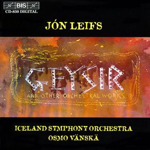 Leifs: Geysir And Other Orchestral Works