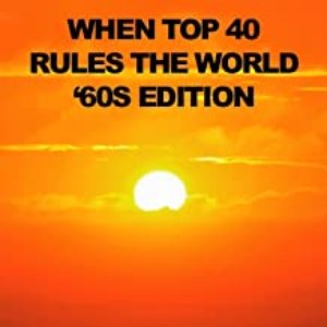 When Top 40 Rules the World: '60s Edition