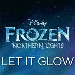 Let It Glow (From "Frozen Northern Lights")