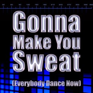 Gonna Make You Sweat (Everybody Dance Now)