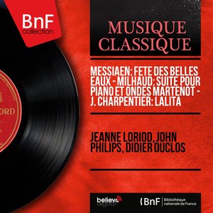 Messiaen: Fête des belles eaux - Milhaud: Suite pour piano et ondes Martenot - J. Charpentier: Lalita (Stereo Version)