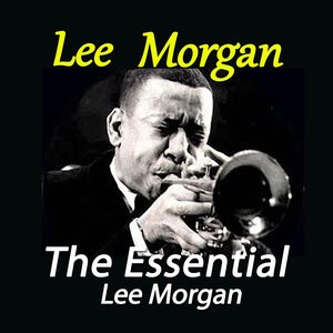 The Essential Lee Morgan