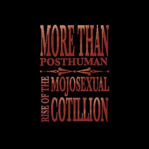 More Than Posthuman - Rise of the Mojosexual Cotillion