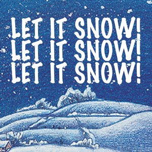 Let It Snow! Let It Snow! Let It Snow!