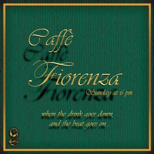 Caffè Fiorenza (Sunday at 6pm, When the Drink Goes Down and the Beat Goes On...)