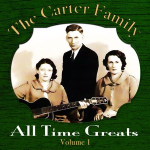 The Carter Family - All Time Greats - Volume 1