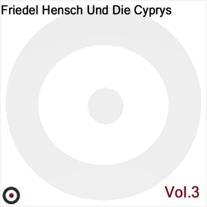 Friedel Hensch und die Cyprys - Friedel Hensch und die Cyprys, Vol.3 - Zortam Music