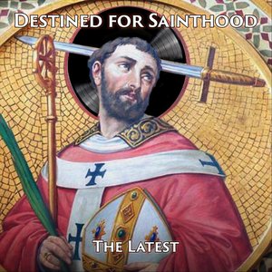 Destined for Sainthood
