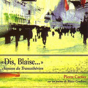 «Dis, Blaise…» chanson du Transsibérien