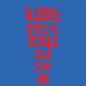 Kill Them With Kindness