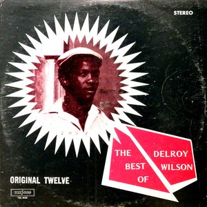 The Best of Delroy Wilson: Original Twelve