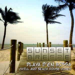 Sunset Breeze (Playa D'en Bossa Chill & Beach House Vibes)