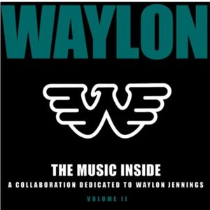 The Music Inside: A Collaboration Dedicated To Waylon Jennings Volume II