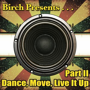 Birch Presents: Dance, Move, Live It Up Part II