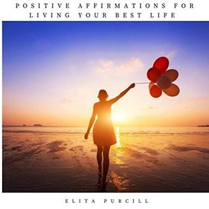 Positive Affirmations for Living Your Best Life