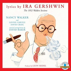 Lyrics By Ira Gershwin: The 1952 Walden Sessions