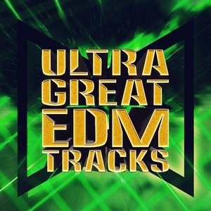 Ultra Great EDM Tracks