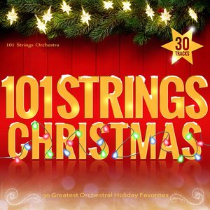 101 Strings Christmas - 30 Greatest Orchestral Holiday Favorites