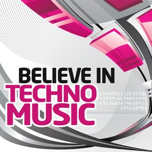 Believe in Techno Music, Vol. 5 ( Best Underground Tracks from Minimal to Progressive Techno)