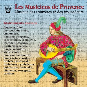 Les Musiciens de Provence : Musique des trouvères et des troubadours