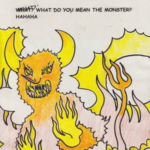 What Do You Mean The Monster?... Hahaha