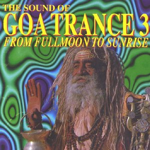 The Sound Of Goa Trance 3 - From Fullmoon To Sunrise