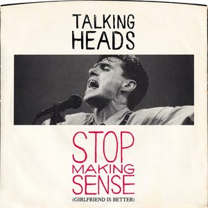 Stop Making Sense (Girlfriend Is Better)