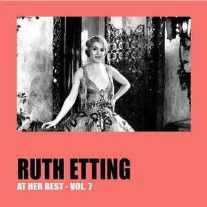 Ruth Etting at Her Best Vol. 7