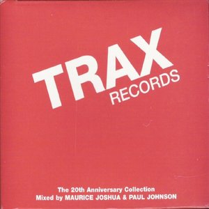 Trax Records: The 20th Anniversary Collection Mixed By Maurice Joshua & Paul Johnson