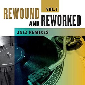 Rewound & Reworked - Jazz Remixes Vol. 1