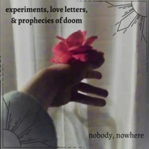 experiments, love letters, & prophecies of doom