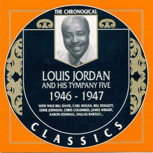 The Chronological Classics: Louis Jordan and His Tympany Five 1946-1947