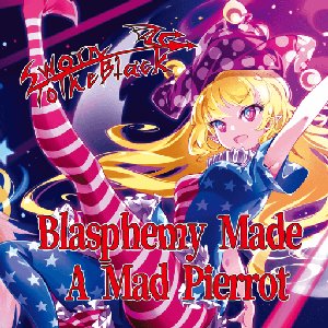 Blasphemy Made A Mad Pierrot