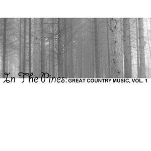 In The Pines: Great Country Music, Vol. 1