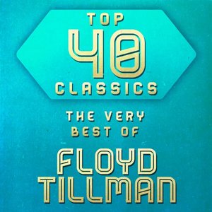 Top 40 Classics - The Very Best of Floyd Tillman
