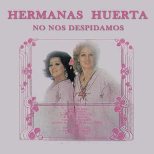 Hermanas Huerta - No Nos Despidamos