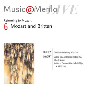 2006 Music@Menlo - Mozart and Britten - Britten: Cello Suite - Mozart: Adagio, Gigue, and Fantasy - Mozart: Church Sonatas - Mozart: Quintet for Piano and Winds