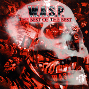 W.A.S.P. - The Best of the Best: 1984-2000, Vol. 1 - Zortam Music