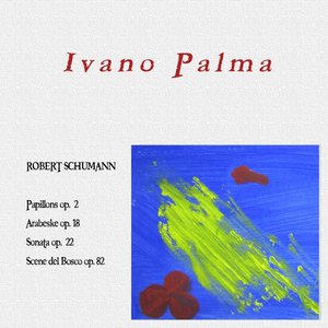 Ivano Palma, Vol. 2 (Robert Shumann: Papillons, Op. 2 / Arabeske, Op. 18 / Sonata, Op. 22 / Scene del bosco, Op. 82)