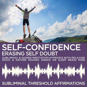 Self-Confidence: Erasing Self Doubt Subliminal Affirmations & Guided Meditation Hypnosis with Relaxing Music & Nature Sounds Awake or Sleep Brain Mind