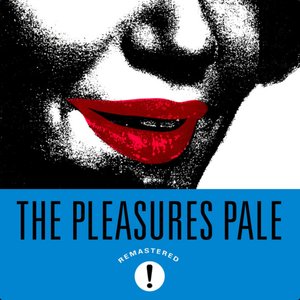 The Pleasures Pale! (Remastered)