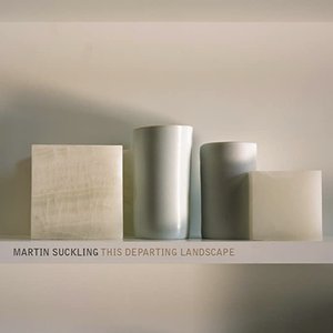 Martin Suckling: This Departing Landscape