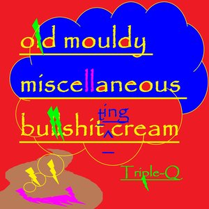 Old Mouldy Miscellaneous Bullshitting Cream